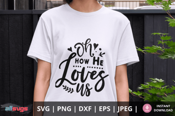 Oh How He Loves Us Svg Christian